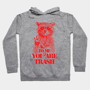 To Me You Are Trash Hoodie